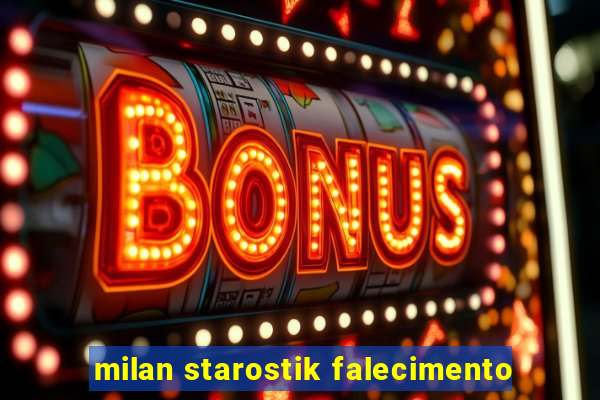 milan starostik falecimento